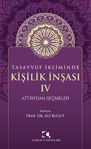 Tasavvuf İkliminde Kişilik İnşası - IV;Attâr’dan Seçmeler Ali Bulut