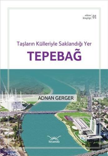 Taşların Külleriyle Saklandığı Yer Tepebağ; Adana Kitaplığı 1 Adnan Ge