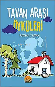 Tavan Arası Öyküleri Fatma Tutak