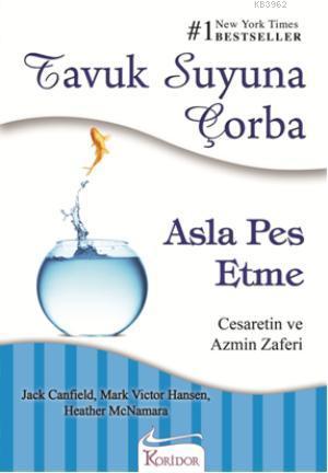 Tavuk Suyuna Çorba - Asla Pes Etme; Cesaretin ve Azmin Zaferi Jack Can