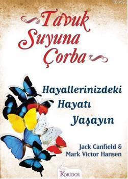 Tavuk Suyuna Çorba; Hayallerinizdeki Hayatı Yaşayın Jack Canfield