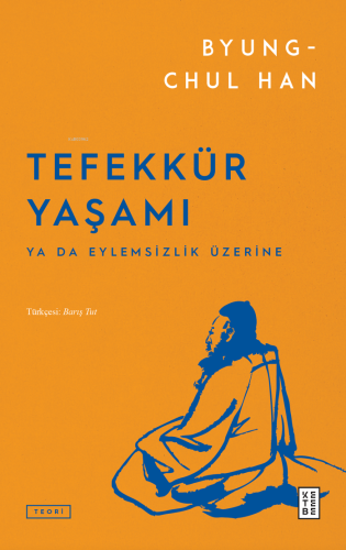 Tefekkür Yaşamı;Ya da Eylemsizlik Üzerine Byung-Chul Han