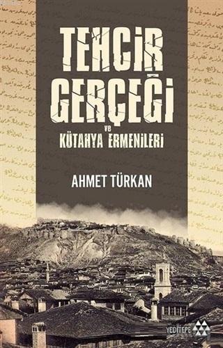 Tehcir Gerçeği ve Kütahya Ermenileri Ahmet Türkan