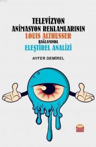 Televizyon Animasyon Reklamlarının Louıs Althusser Bağlamında Eşeltire