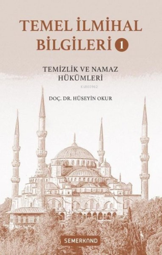 Temel İlmihal Bilgileri Cilt 1 - Temizlik ve Namaz Hükümleri Hüseyin O