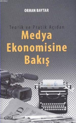 Teorik ve Pratik Açıdan Medya Ekonomisine Bakış Orhan Baytar