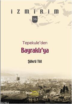 Tepekuleden Bayraklıya Şükrü Tül