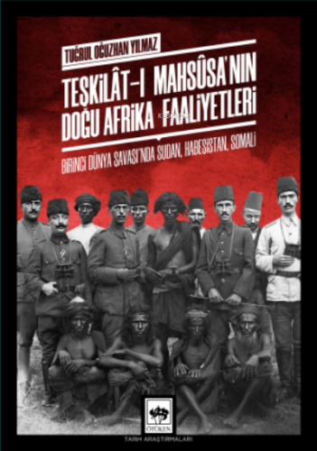 Teşkilât-ı Mahsûsa'nın Doğu Afrika Faaliyetleri Tuğrul Oğuzhan Yılmaz