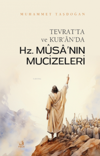 Tevrat’ta ve Kur’ân’da Hz. Mûsâ’nın Mûcizeleri Muhammet Taşdoğan