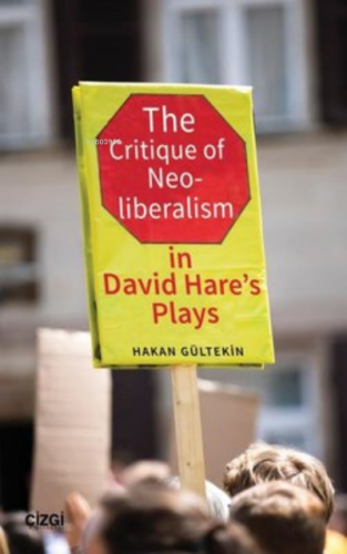 The Critique of Neoliberalism in David Hare’s Plays Hakan Gültekin