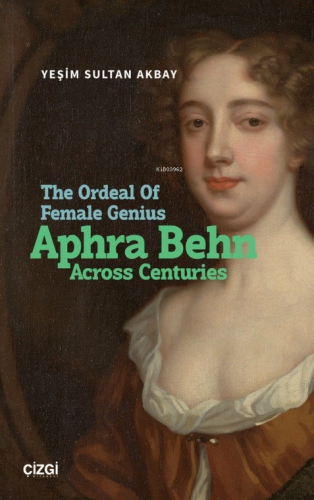 The Ordeal Of Female Genius: Aphra Behn Across Centuries Yeşim Sultan 