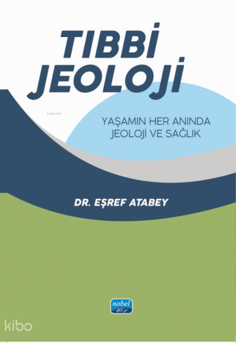 Tıbbi Jeoloji: Yaşamın Her Anında Jeoloji ve Sağlık Eşref Atabey