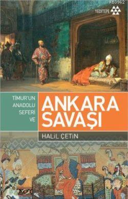 Timur'un Anadolu Seferi ve Ankara Savaşı Halil Çetin