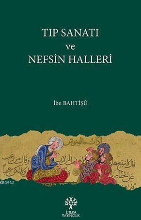 Tıp Sanatı ve Nefsin Halleri İbn Bahtişü