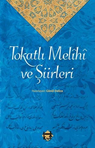 Tokatlı Melîhî ve Şiirleri Gönül Delice