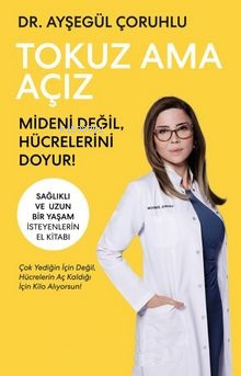 Tokuz Ama Açız;Mideni Değil, Hücrelerini Doyur! Ayşegül Çoruhlu