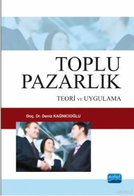 Toplu Pazarlık; Teori ve Uygulama Deniz Kağnıcıoğlu