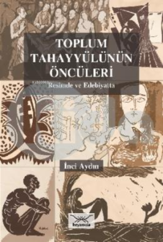 Toplum Tahayyülünün Öncüleri : Resimde ve Edebiyatta İnci Aydın