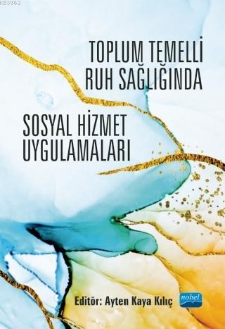 Toplum Temelli Ruh Sağlığında Sosyal Hizmet Uygulamaları Ayten Kaya Kı