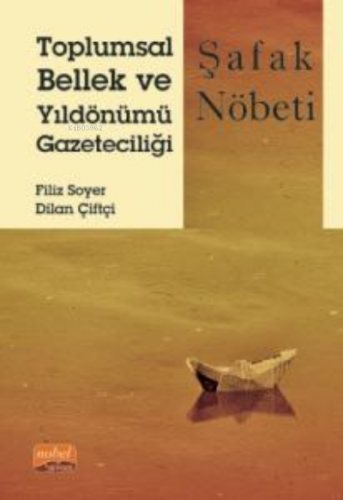 Toplumsal Bellek ve Yıldönümü Gazeteciliği;Şafak Nöbeti Dilan Çiftçi