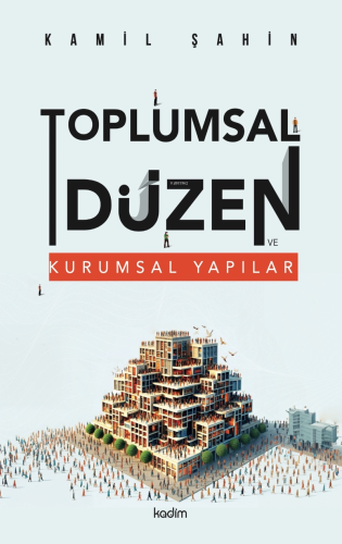 Toplumsal Düzen ve Kurumsal Yapılar Kamil Şahin