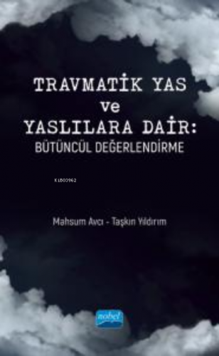 Travmatik Yas ve Yaslılara Dair ;Bütüncül Değerlendirme Taşkın Yıldırı