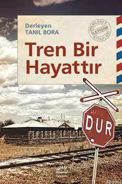 Tren Bir Hayattır Tanıl Bora