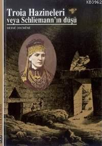 Troia Hazineleri Veya Schlienmann'ın Düşü Hervé Duchêne