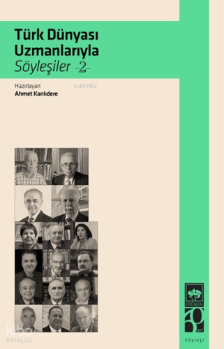 Türk Dünyası Uzmanlarıyla Söyleşiler 2 Ahmet Kanlıdere