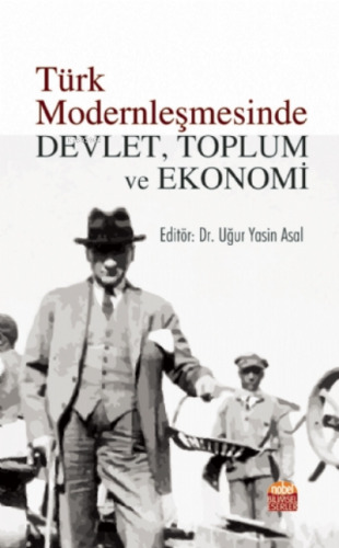 Türk Modernleşmesinde Devlet, Toplum ve Ekonomi Uğur Yasin Asal