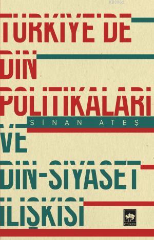 Türkiye'de Din Politikaları ve Din - Siyaset İlişkisi Sinan Ateş