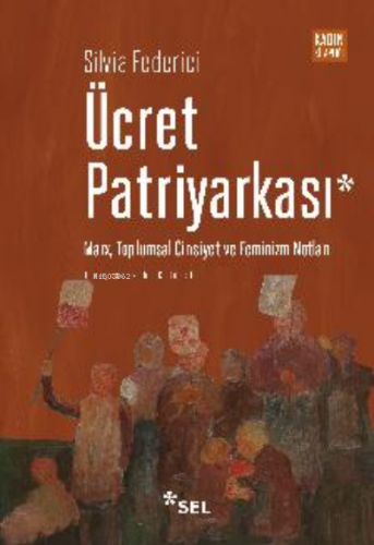 Ücret Patriyarkası - Marx, Toplumsal Cinsiyet ve Feminizm Notları Silv