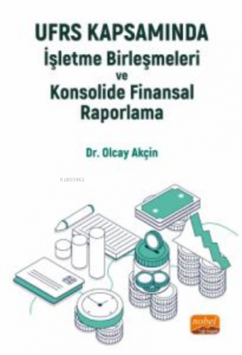 UFRS Kapsamında İşletme Birleşmeleri ve Konsolide Finansal Raporlama O