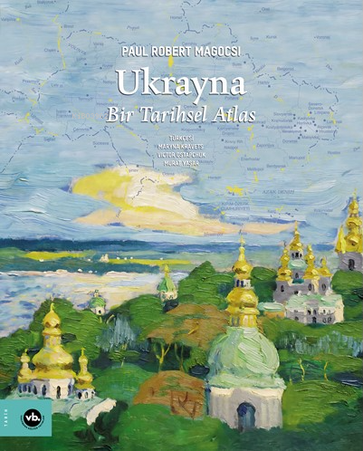 Ukrayna;Bir Tarihsel Atlas Paul Robert Magocsi