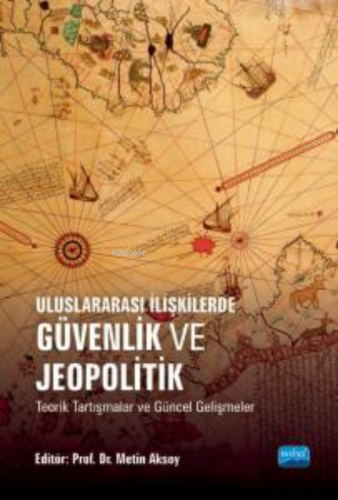 Uluslararası İlişkilerde Güvenlik Ve Jeopolitik Teorik Tartışmalar Ve 