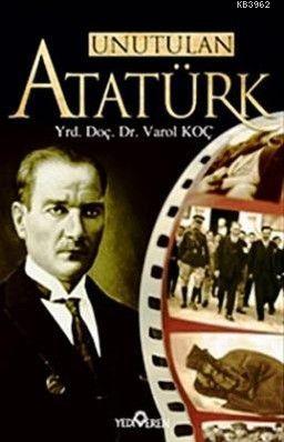 Unutulan Atatürk Varol Koç