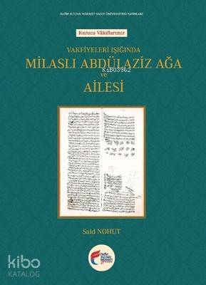 Vakfiyeleri Işığında Milaslı Abdülaziz Ağa ve Ailesi Said Nohut