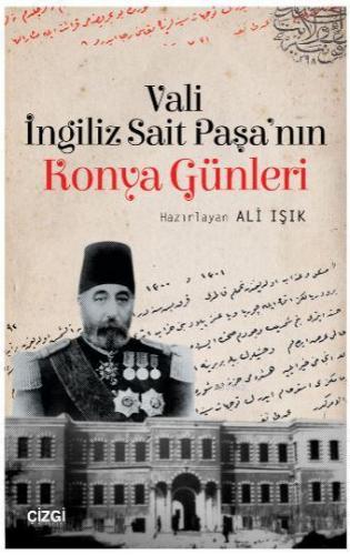 Vali İngiliz Sait Paşa'nın Konya Günleri İngiliz Sait Paşa