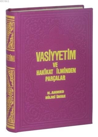 Vasiyyetim ve Hakikat İlminden Parçalar H. Ahmet Hilmi İmre