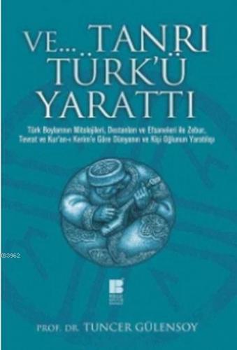 ve Tanrı Türk'ü Yarattı Tuncer Gülensoy