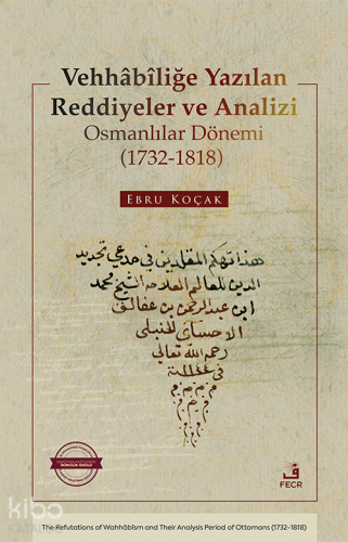 Vehhâbîliğe Yazılan Reddiyeler ve Analizi Osmanlılar Dönemi (1732-1818