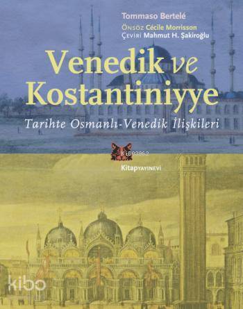 Venedik ve Kostantiniyye; Tarihte Osmanlı-Venedik İlişkileri Tommaso B