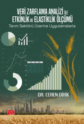 Veri Zarflama Analizi ile Etkinlik ve Elastiklik Ölçümü: Tarım Sektörü