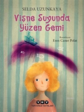 Vişne Suyunda Yüzen Gemi Selda Uzunkaya