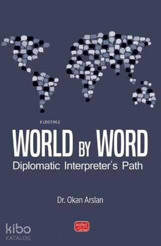 World By Word; Diplomatic Interpreter's Path Okan Arslan