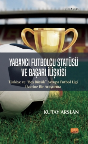 Yabancı Futbolcu Statüsü ve Başarı İlişkisi Kutay Arslan