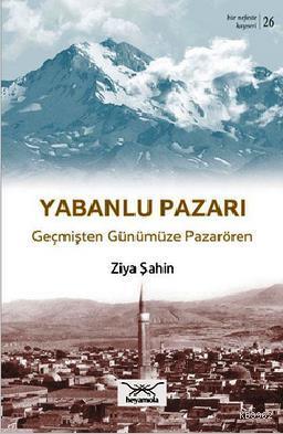 Yabanlu Pazarı Geçmişten Günümüze Pazarören Ziya Şahin