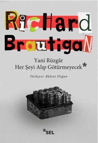 Yani Rüzgar Her Şeyi Alıp Götürmeyecek Richard Brautigan