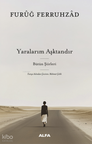 Yaralarım Aşktandır;Bütün Şiirleri Furuğ Ferruhzad