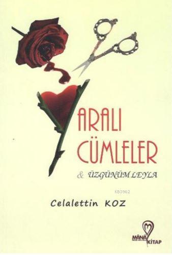 Yaralı Cümleler ve Üzgünüm Leyla Celalettin Koz